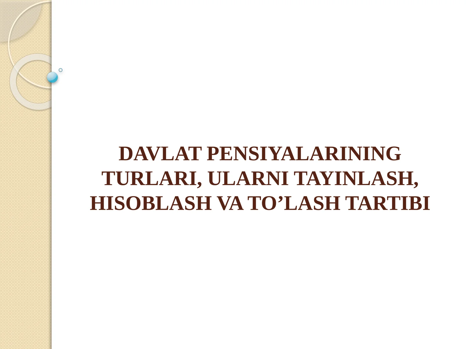 DAVLAT PENSIYALARINING TURLARI, ULARNI TAYINLASH, HISOBLASH VA TO’LASH TARTIBI
