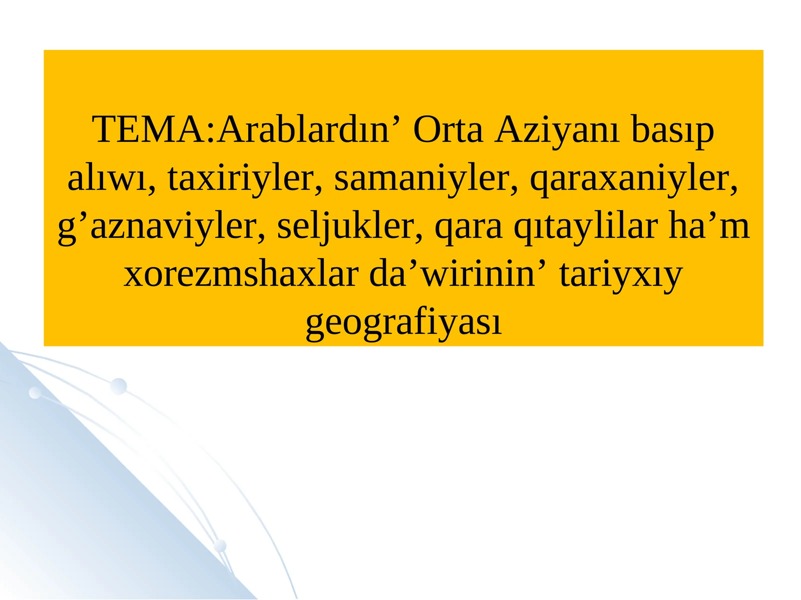Arablardın’ Orta Aziyanı basıp alıwı, taxiriyler, samaniyler, qaraxaniyler, g’aznaviyler, seljukler, qara qıtaylilarha’m xorezmshaxlar da’wirinin’ tariyxıy geografiyası