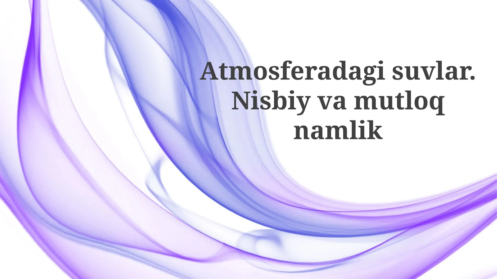 Atmosferadagi suvlar. Nisbiy va mutlaq namlik