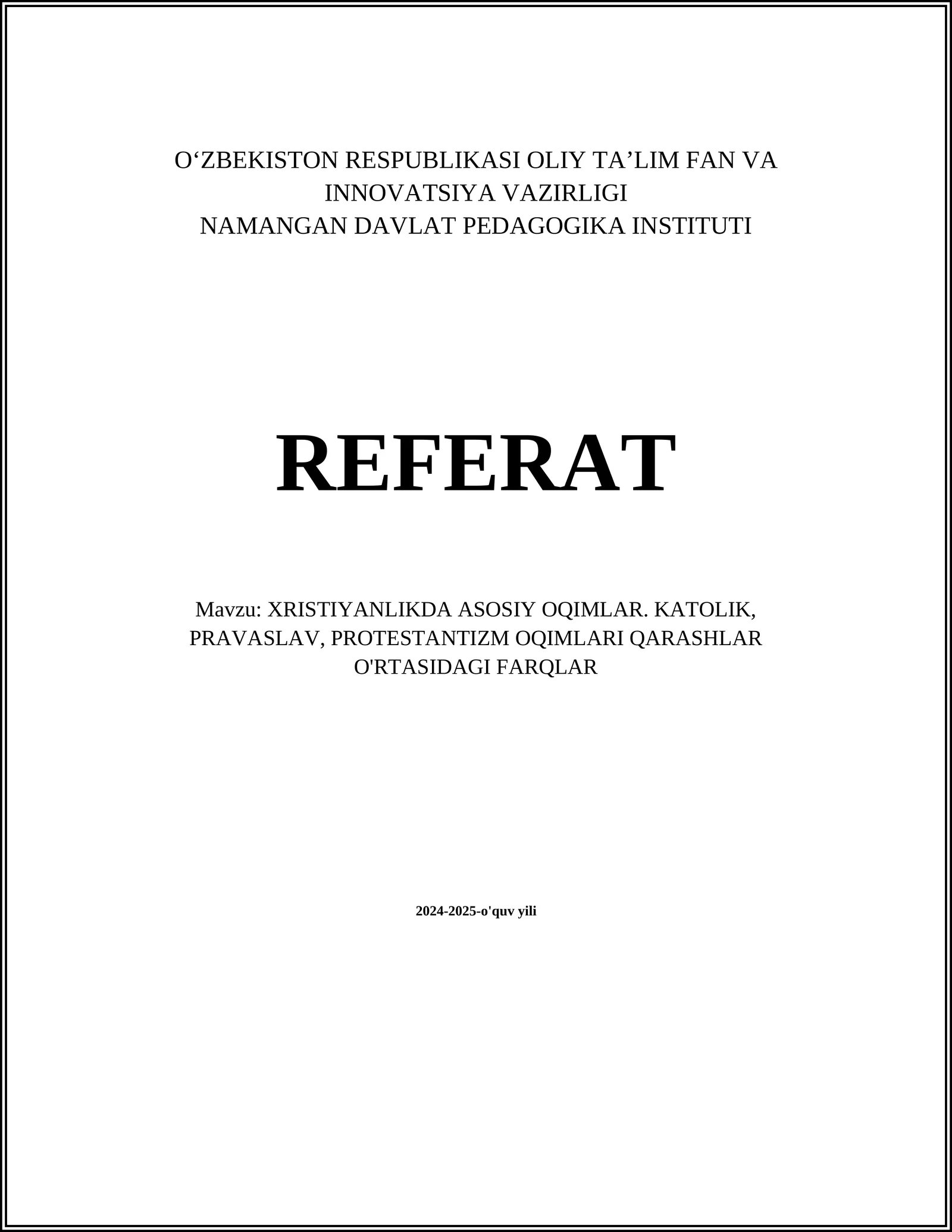 XRISTIYANLIKDA ASOSIY OQIMLAR. KATOLIK, PRAVASLAV, PROTESTANTIZM OQIMLARI QARASHLAR O'RTASIDAGI FARQLAR