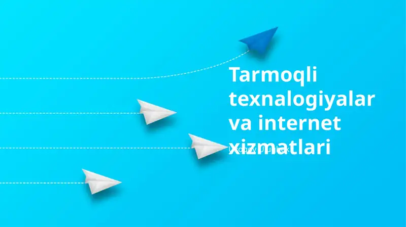 Tarmoqli texnalogiyalar va internet xizmatlari