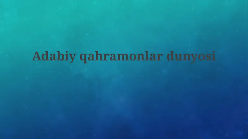 Adabiy qahramonlar olamiga sayohat