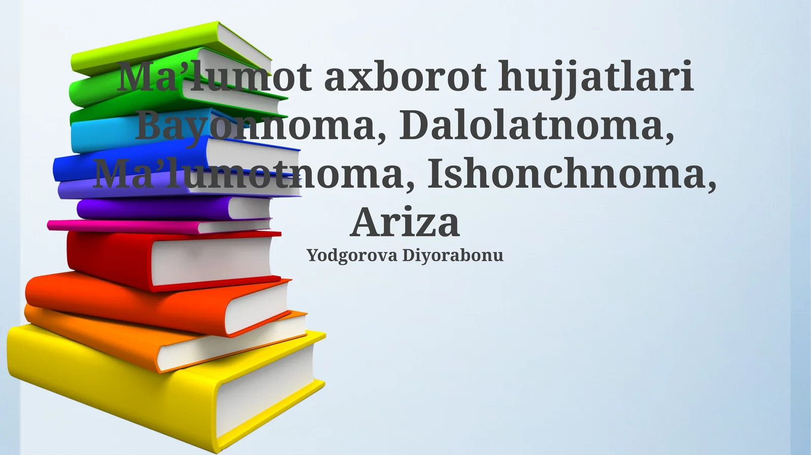 Maʼlumot axborot hujjatlari Bayonnoma, Dalolatnoma, Maʼlumotnoma, Ishonchnoma, Ariza