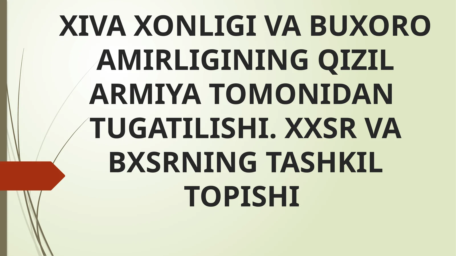 Rossiyada 1917 yilda yuz bergan fevral inqilobi yo'zgarishi chorizmning yarim mustamla ko'lkalari hisoblangan Xiva xonligi va Buxoro amirligining qizil armiya tomonidan tug'ilishi. XXSR va BXSR ning tashkil topishi