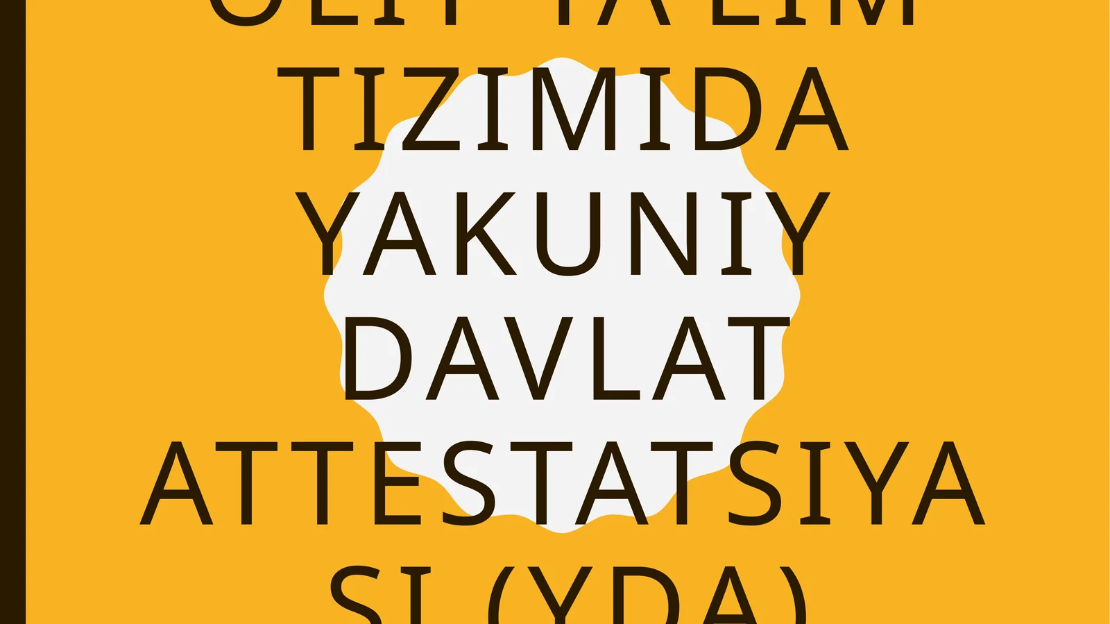 Oliy ta’lim tizimida yakuniy davlat attestatsiyasi (YDA)
