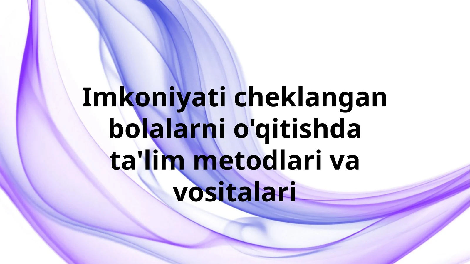 Imkoniyati cheklangan bolalarni o'qitishda ta'lim metodlari va vositalari