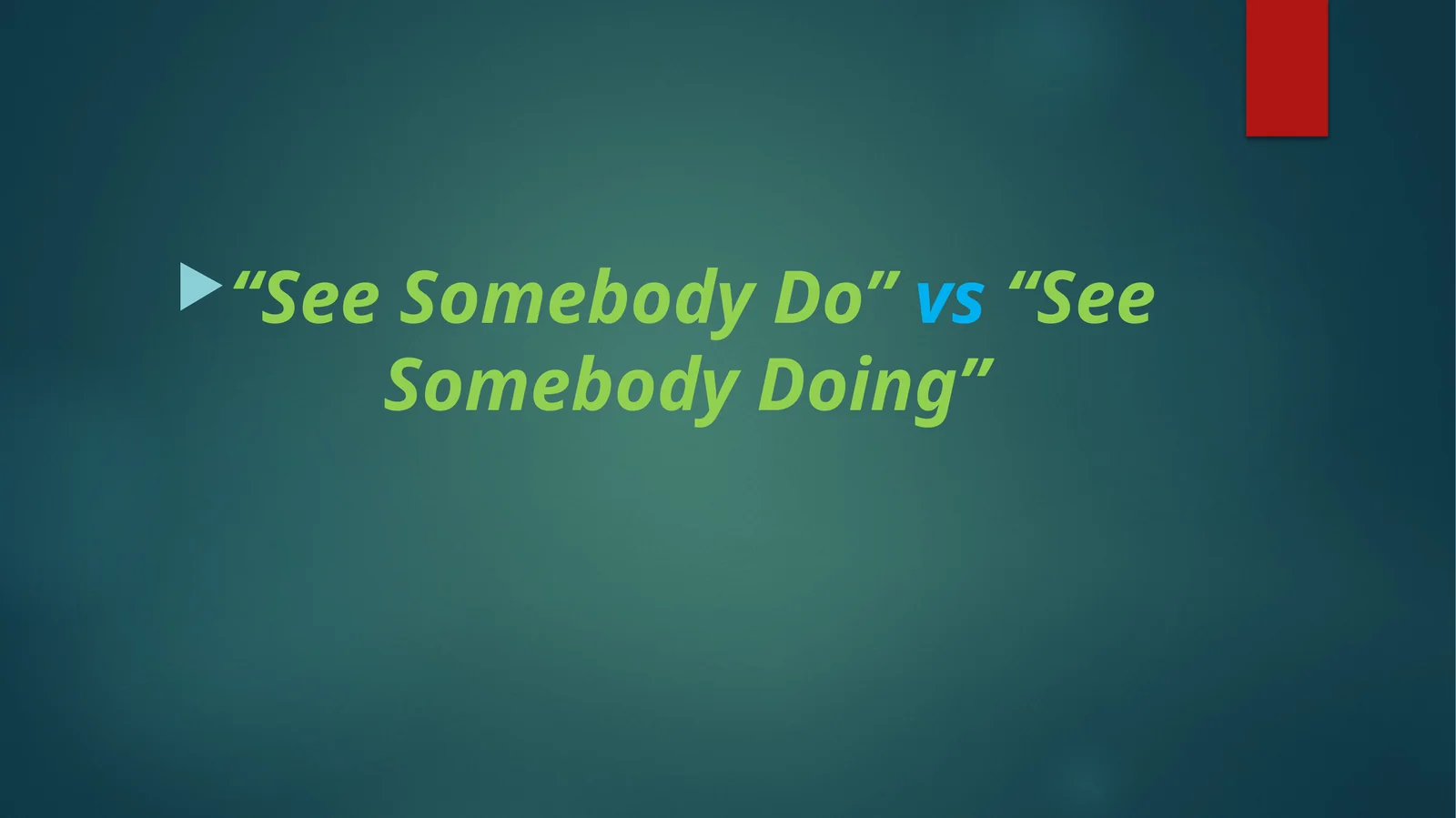 "See Somebody Do”vs“See Somebody Doing”