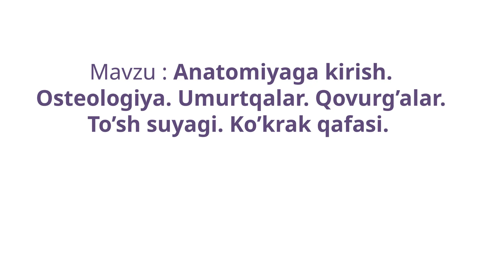 Anatomiyaga kirish. Osteologiya. Umurtqalar. Qovurg’alar. To’shsuyagi. Ko’krak qafasi
