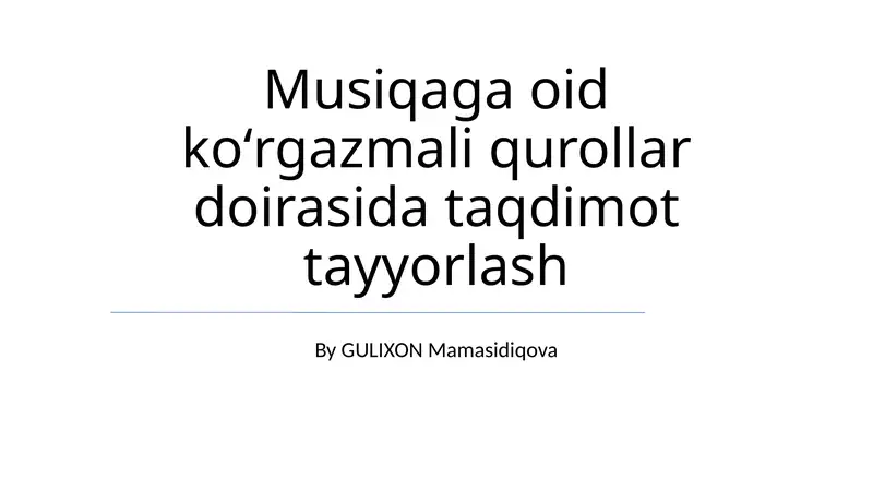 Musiqaga oid koʻrgazmali qurollar doirasida taqdimot tayyorlash
