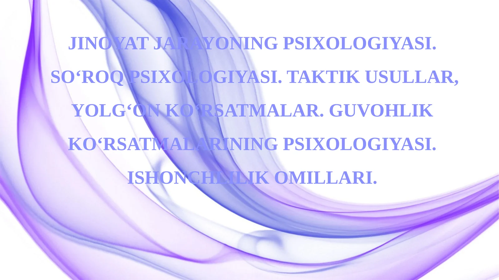 Jinoyat jarayoning psixologiyasi. So‘roq psixologiyasi. Taktik usullar, yolg‘on ko‘rsatm