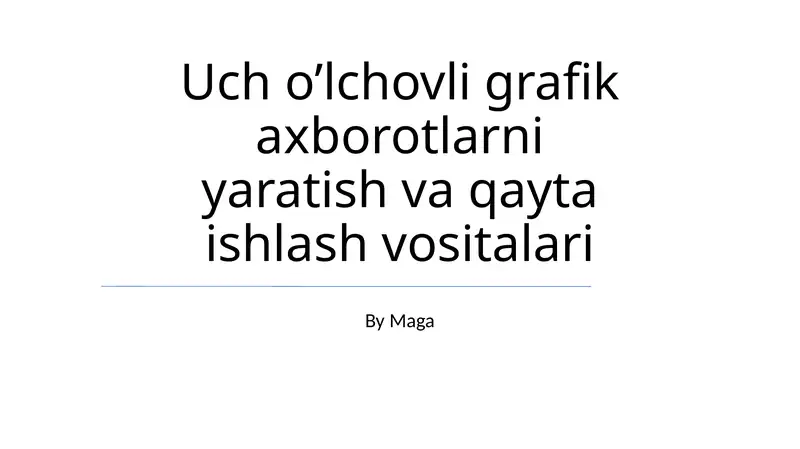 Uch o’lchovli grafik axborotlarni yaratish va qayta ishlash vositalari