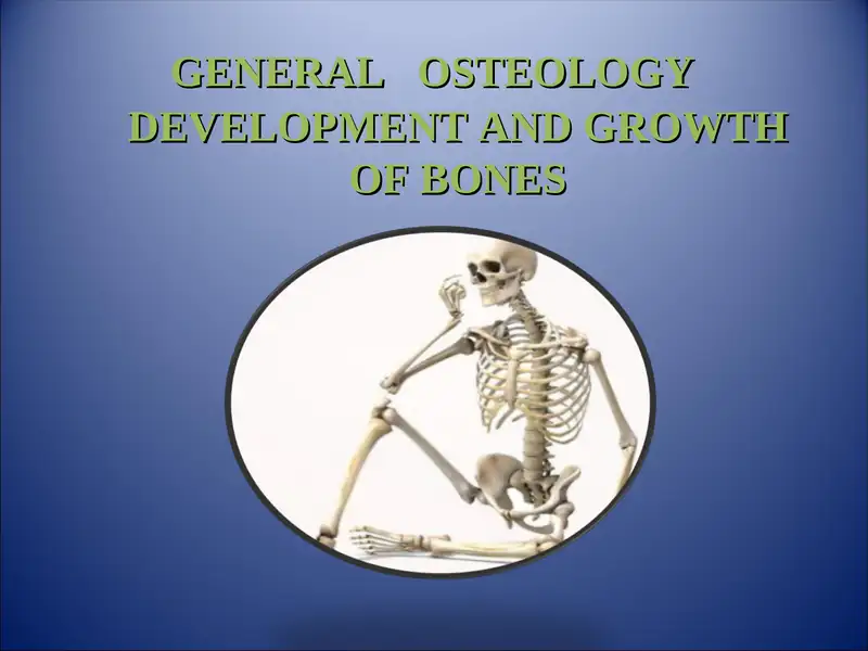 GENERAL   OSTEOLOGY. DEVELOPMENT AND GROWTH OF BONES