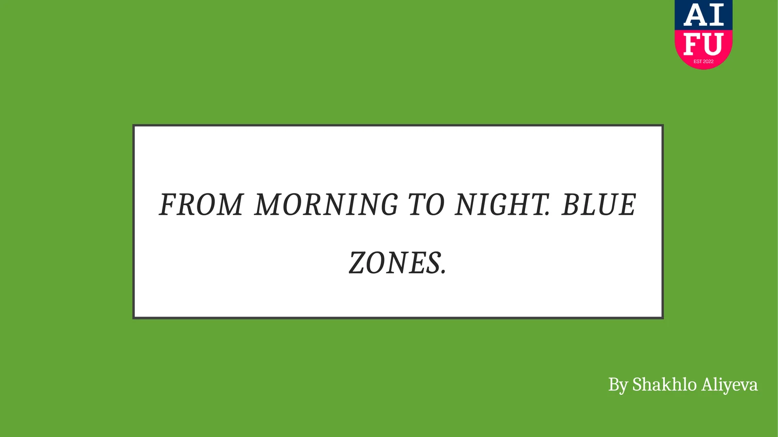 From morning to night.Blue zones