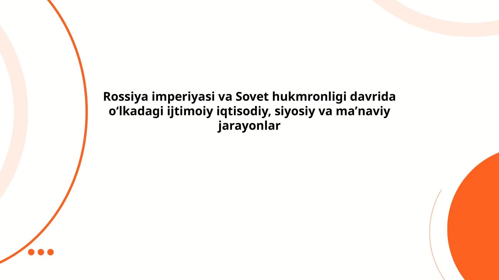 Rossiya imperiyasi va Sovet hukmronligi davrida oʻlkadagi ijtimoiy iqtisodiy, siyosiy va maʼnaviy jarayonlar