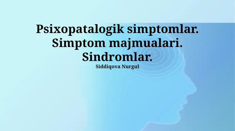 Psixopatalogik simptomlar. Simptom majmualari. Sindromlar