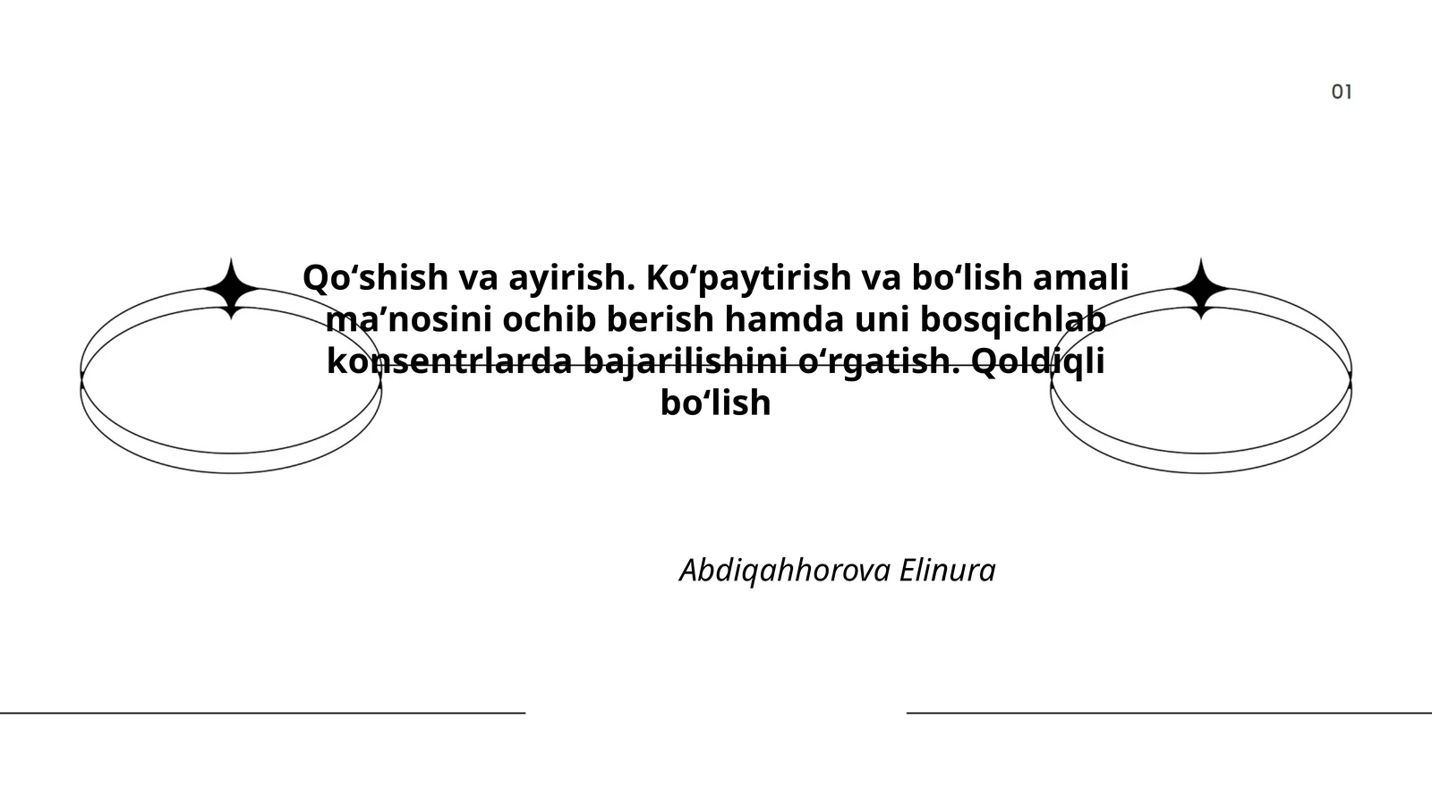 Qoʻshish va ayirish. Koʻpaytirish va boʻlish amali maʼnosini ochib berish hamda uni bosqichlab konsentrlarda bajarilishini oʻrgatish