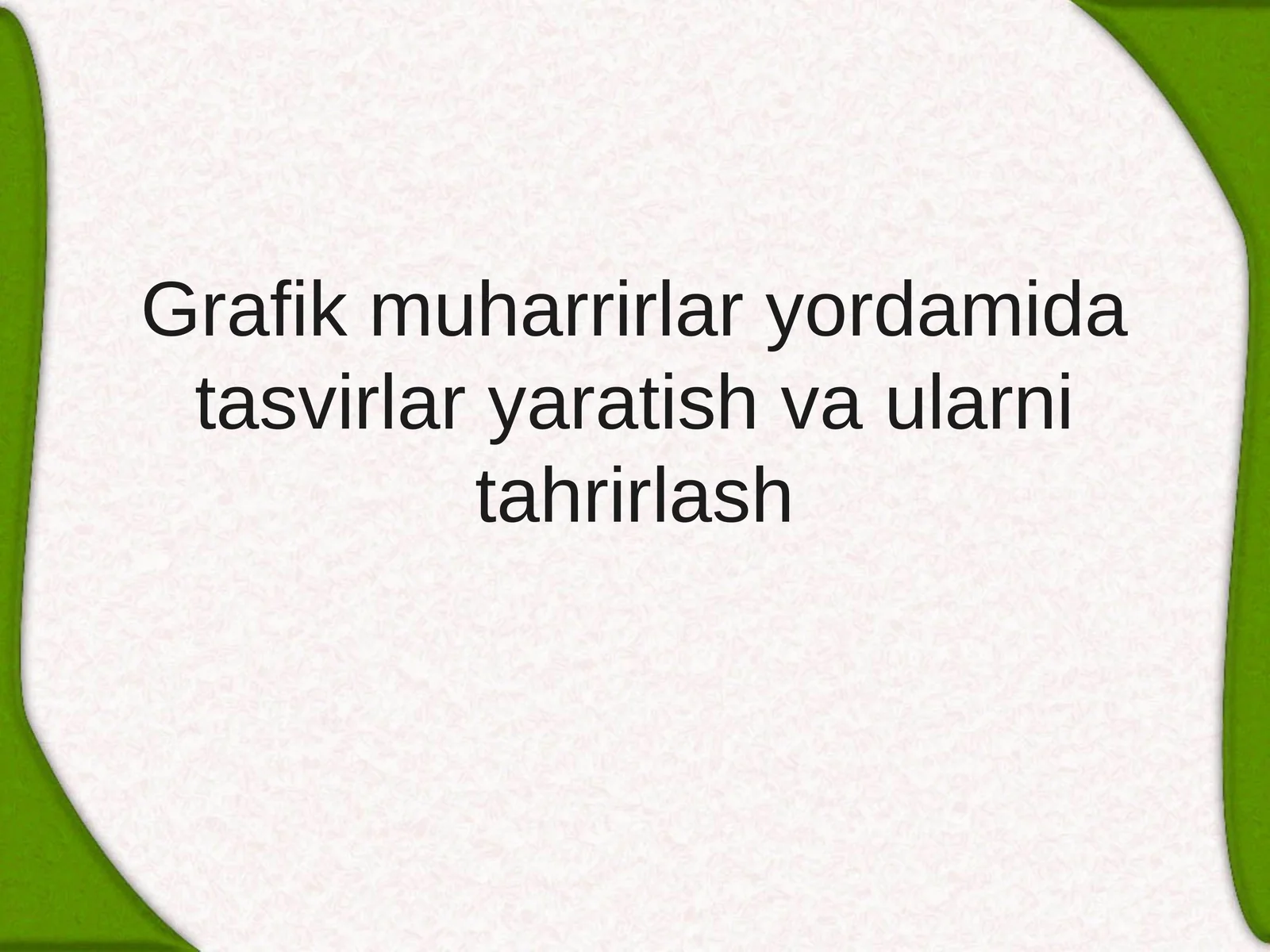 Grafik muharrirlar yordamida tasvirlar yaratish va ularni tahrirlash