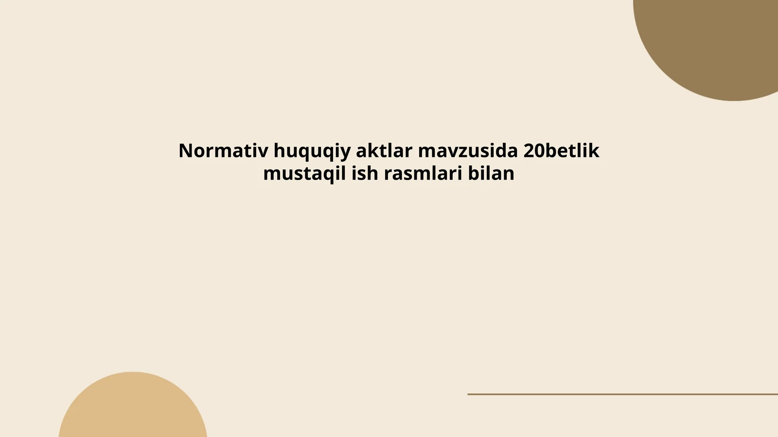 Normativ huquqiy aktlar mavzusida 20betlik mustaqil ish rasmlari bilan