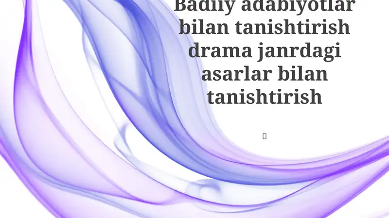 Badiiy adabiyotlar bilan tanishtirish drama janrdagi asarlar bilan tanishtirish