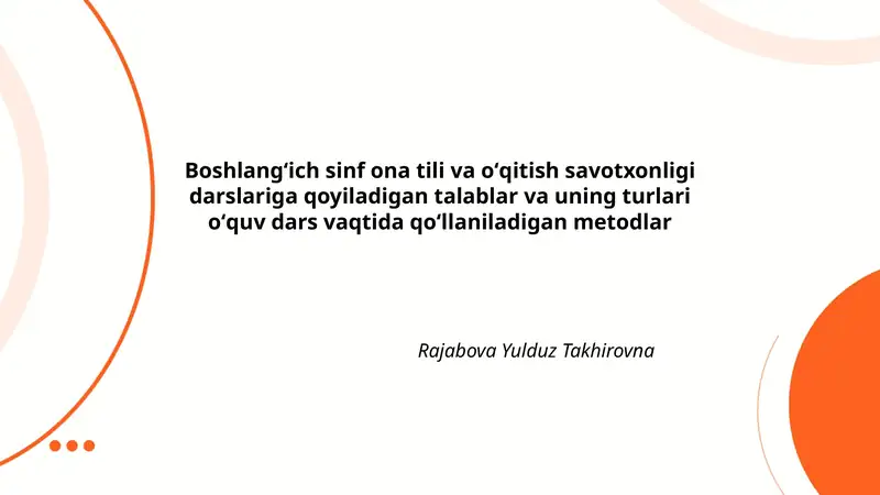 Boshlangʻich sinf ona tili va oʻqitish savotxonligi darslariga qoyiladigan talablar va uning turlari oʻquv dars vaqtida qoʻllaniladigan metodlar