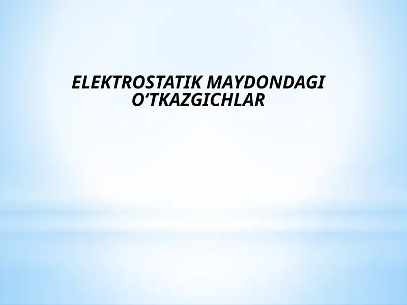 Elektrostatik maydon dagi o‘tkazgichlar