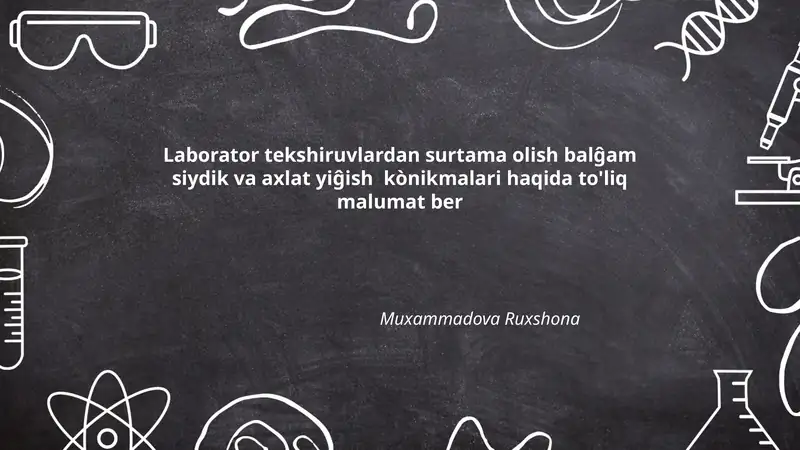 Laborator tekshiruvlardan surtama olish balĝam siydik va axlat yiĝish kònikmalari haqida to'liq malumat ber
