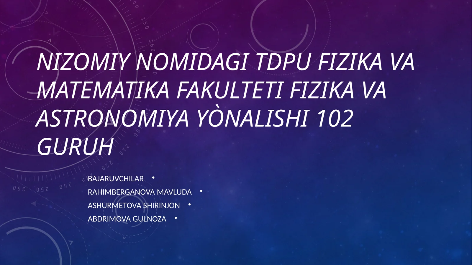 Nizomiy nomidagi tdpu Fizika va matematika fakulteti fizika va astronomiya yònalishi 102 guruh