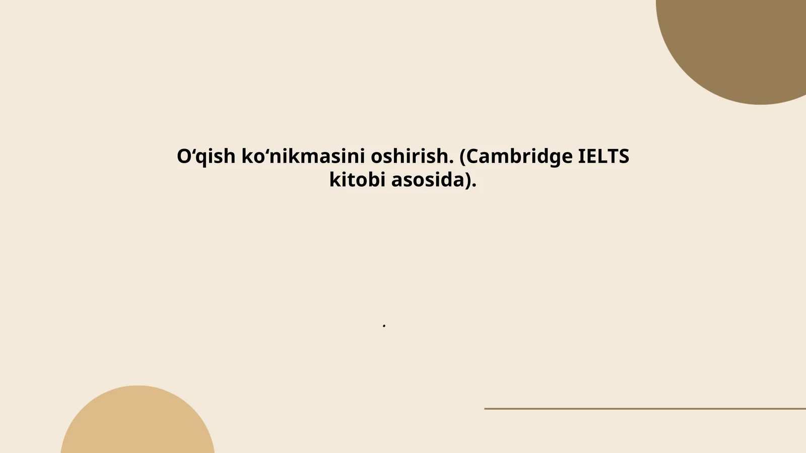 O‘qish ko‘nikmasini oshirish. (Cambridge IELTS kitobi asosida)
