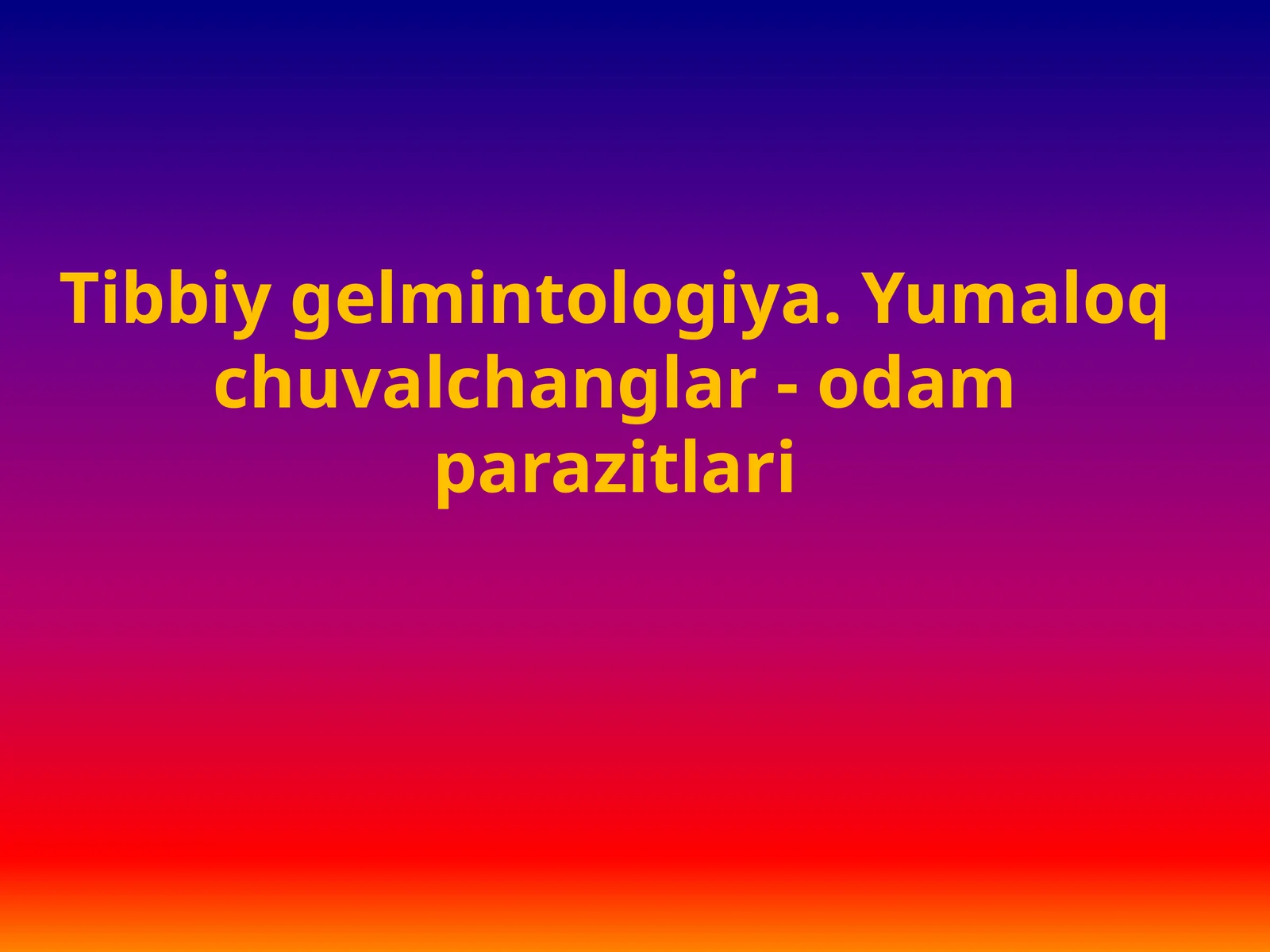 Odam Rasmlari Tibbiy gelmintologiya.Yumaloq chuvalchanglar-odam parazitlari