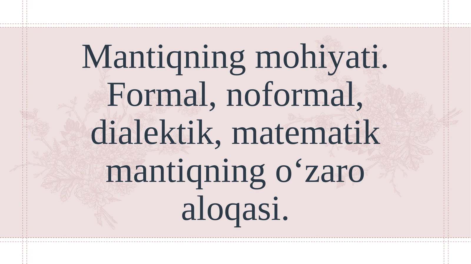 Mantiqning mohiyati. Formal, noformal, dialektik, matematik mantiqning o‘zaro aloqasi.