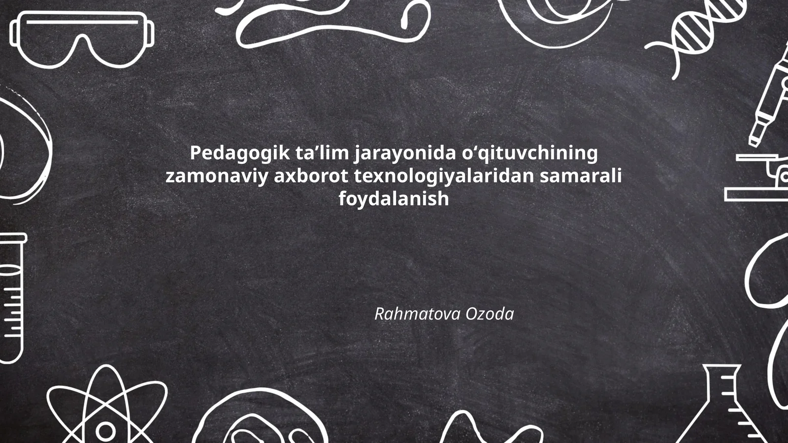 Pedagogik taʼlim jarayonida oʻqituvchining zamonaviy axborot texnologiyalaridan samarali foydalanish - Rahmatova Ozoda