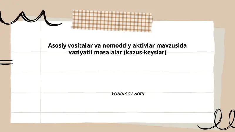 Asosiy vositalar va nomoddiy aktivlar mavzusida vaziyatli masalalar (kazus-keyslar)