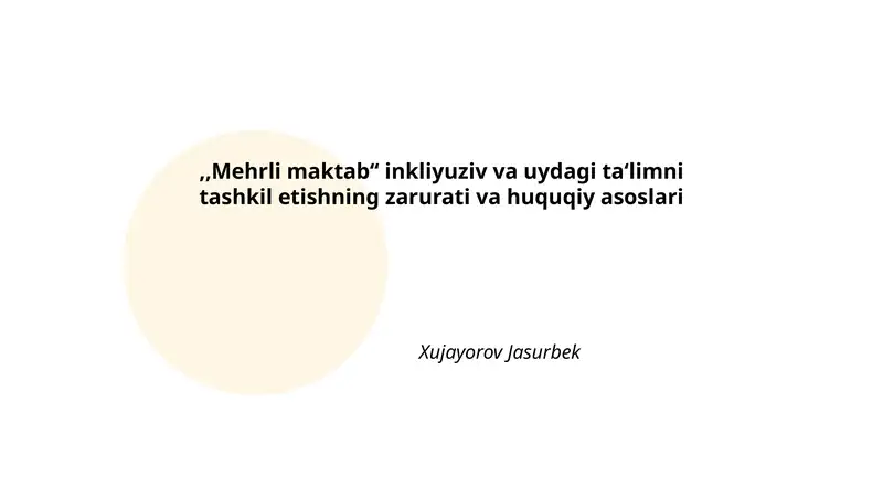 Mehrli maktab inkliyuziv va uydagi ta'limni tashkil etishning zarurati va huquqiy asoslari