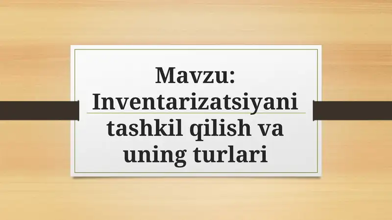 Inventarizatsiyani tashkil qilish va uning turlari