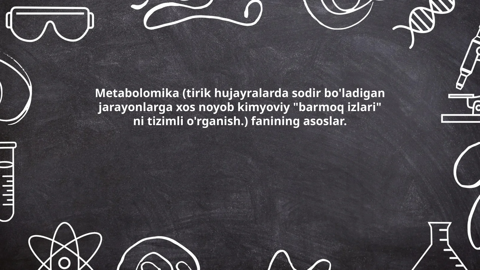 Metabolomika (tirik hujayralarda sodir bo'ladigan jarayonlarga xos noyob kimyoviy "barmoq izlari" ni tizimli o'rganish.) fanining asoslar