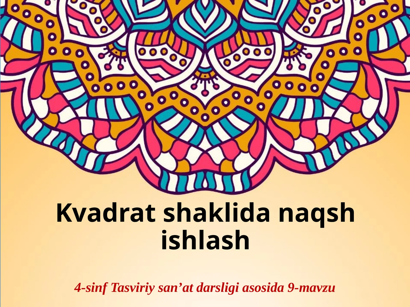 Tasviriy san'at fanidan Kvadrat shaklida naqsh ishlash taqdimoti