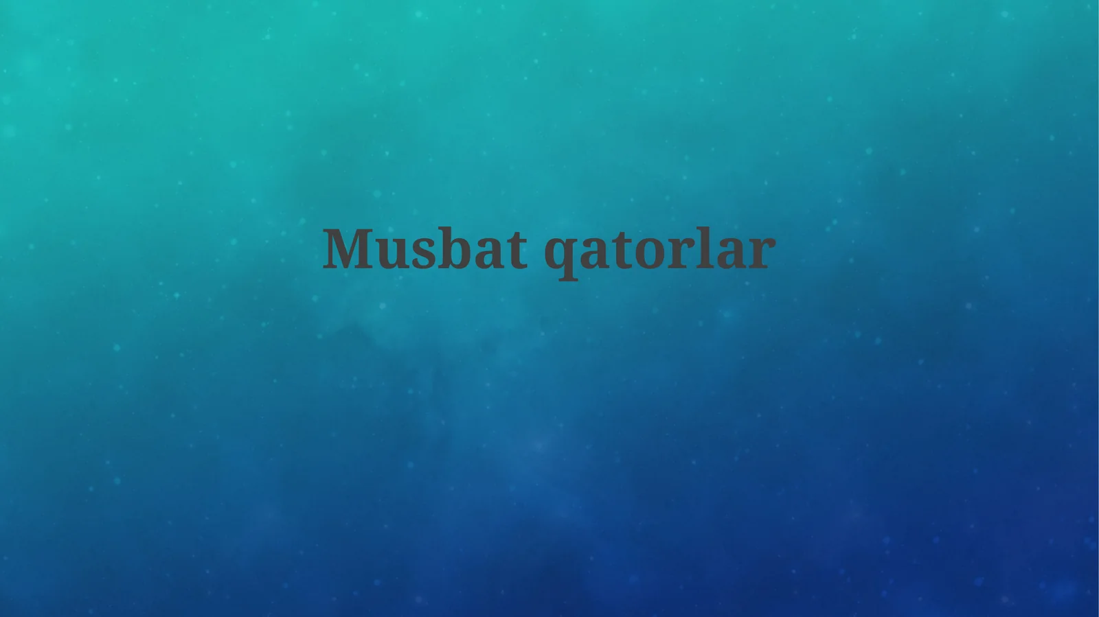 Musbat qatorlar va Konvergensiya testlari