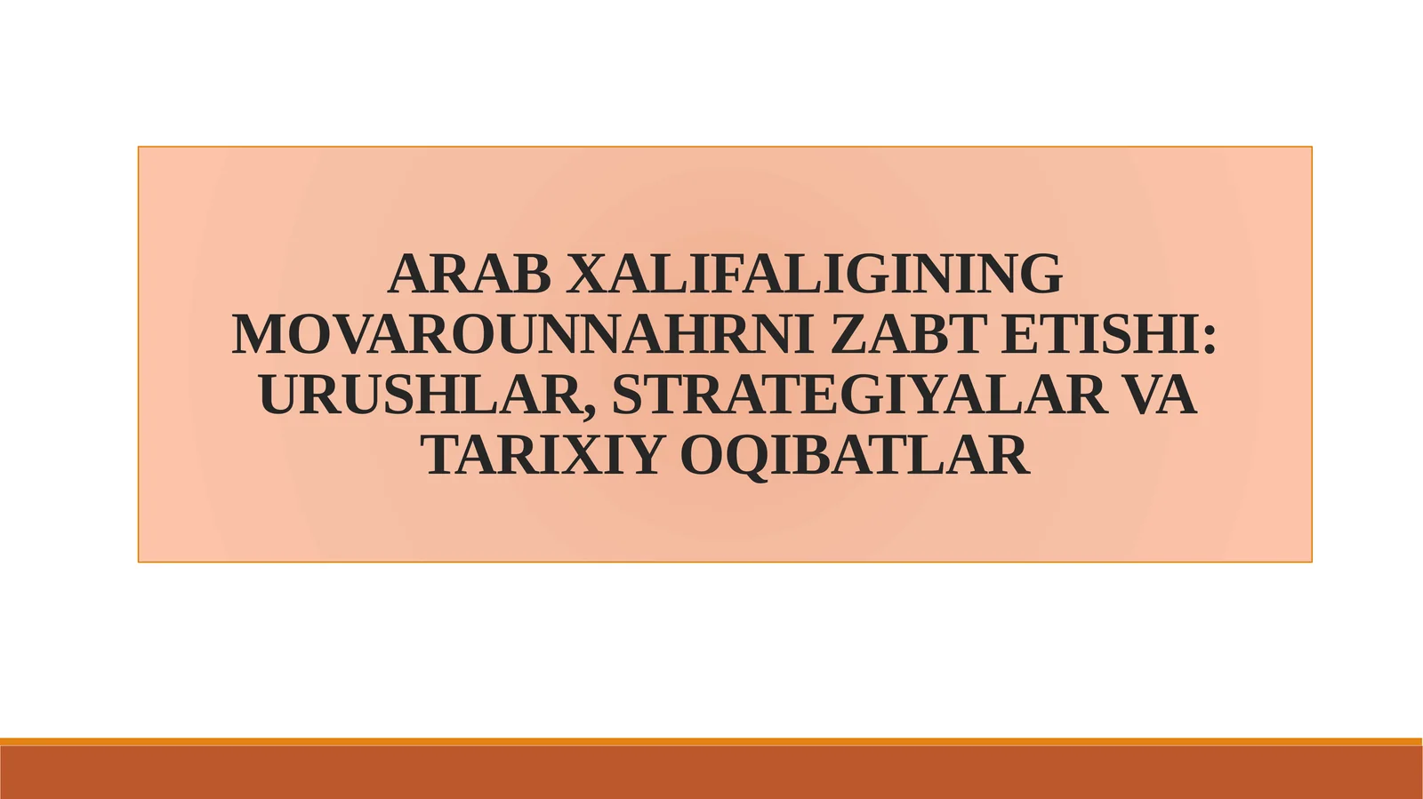 ARAB XALIFALIGINING MOVAROUNNAHRNI ZABT ETISHI: URUSHLAR, STRATEGIYALAR VA TARIXIY OQIBATLAR