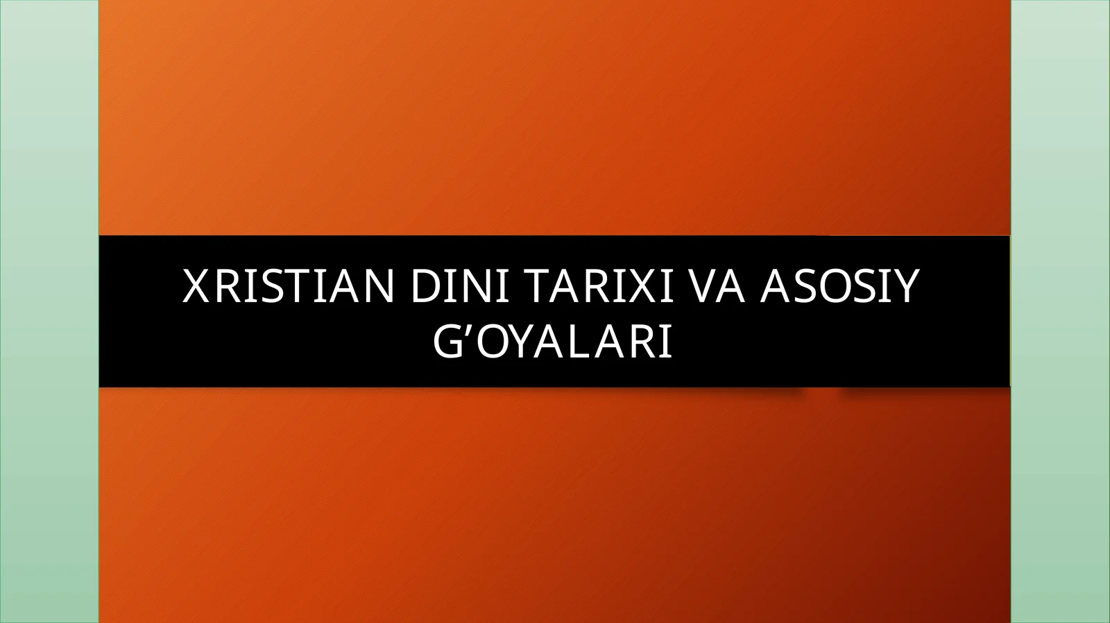 XRISTIAN DINI TARIXI VA ASOSIY G’OYALARI