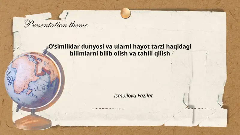 Oʻsimliklar dunyosi va ularni hayot tarzi haqidagi bilimlarni bilib olish va tahlil qilish