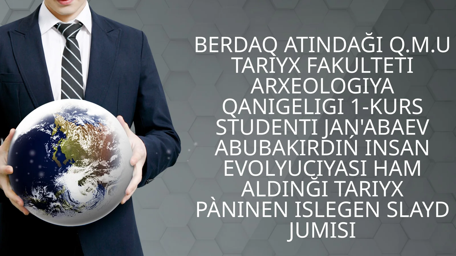 Q.M.UTARIYX FAKULTETI ARXEOLOGIYA QANIGELIGI 1-KURS STUDENTI JAN'ABAEV ABUBAKIRDIŃ INSAN EVOLYUCIYASI HAM ALDINĞI TARIYX PàNINEN ISLEGEN SLAYD JUMISI