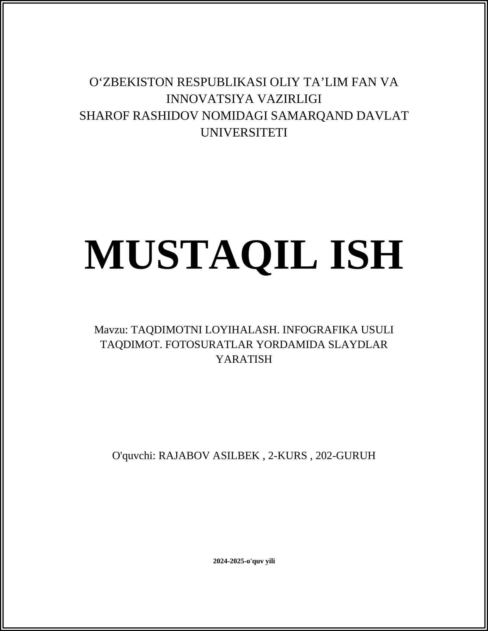 MUSTAQIL ISH Mavzu: TAQDIMOTNI LOYIHALASH. INFOGRAFIKA USULI TAQDIMOT. FOTOSURATLAR YORDAMIDA SLAYDLAR YARATISH