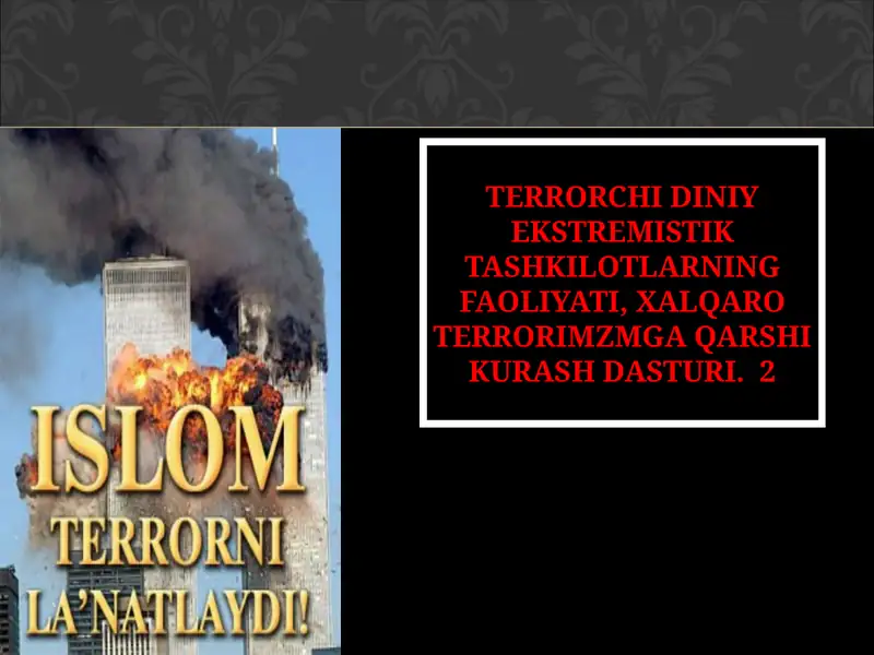 Tеrrоrchidiniyekstrеmistiktashkilоtlarningfaоliyati,хalqarоtеrrоrimzmgaqarshikurashdasturi. 2