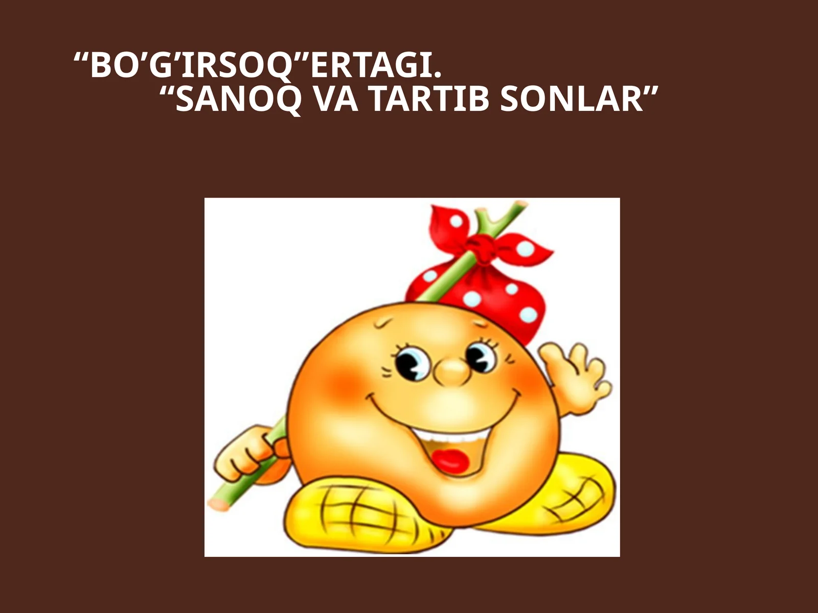 Bo’g’irsoq ertagi. Sanoqvatartibsonlar
