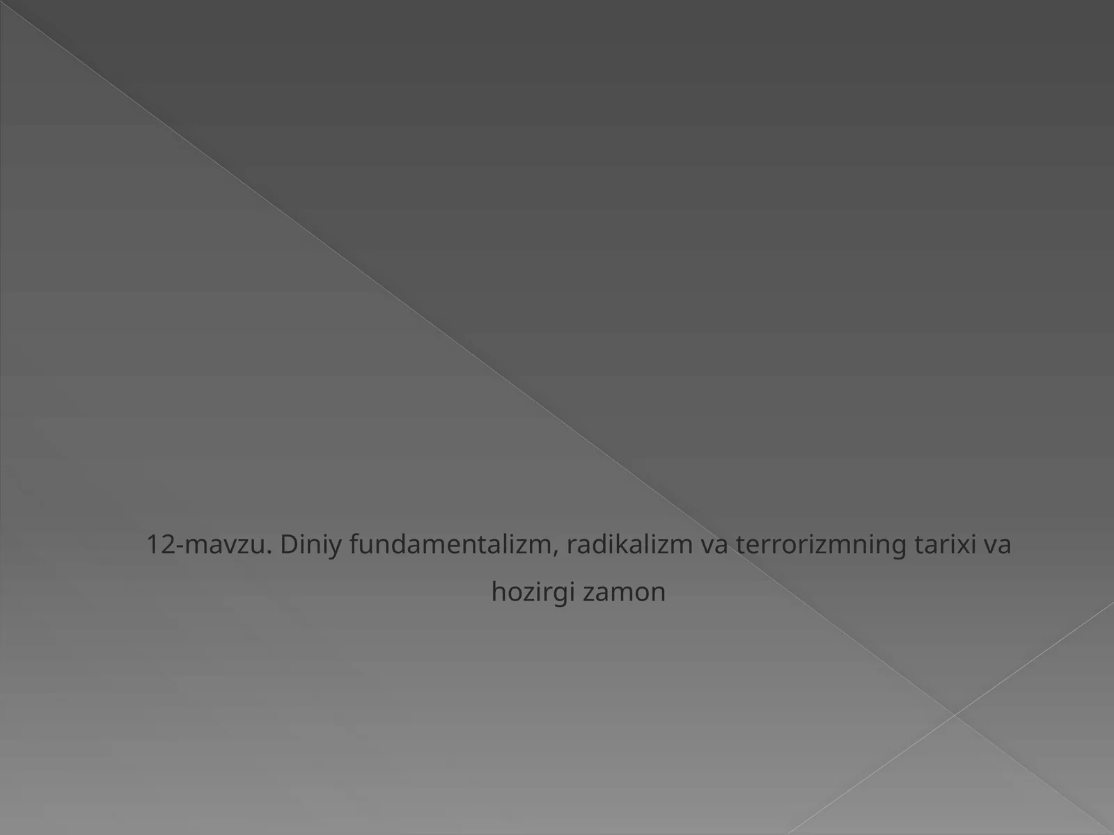 12-mavzu.Diniy fundamentalizm,radikalizmva terrorizmningtarixivahozirgizamon