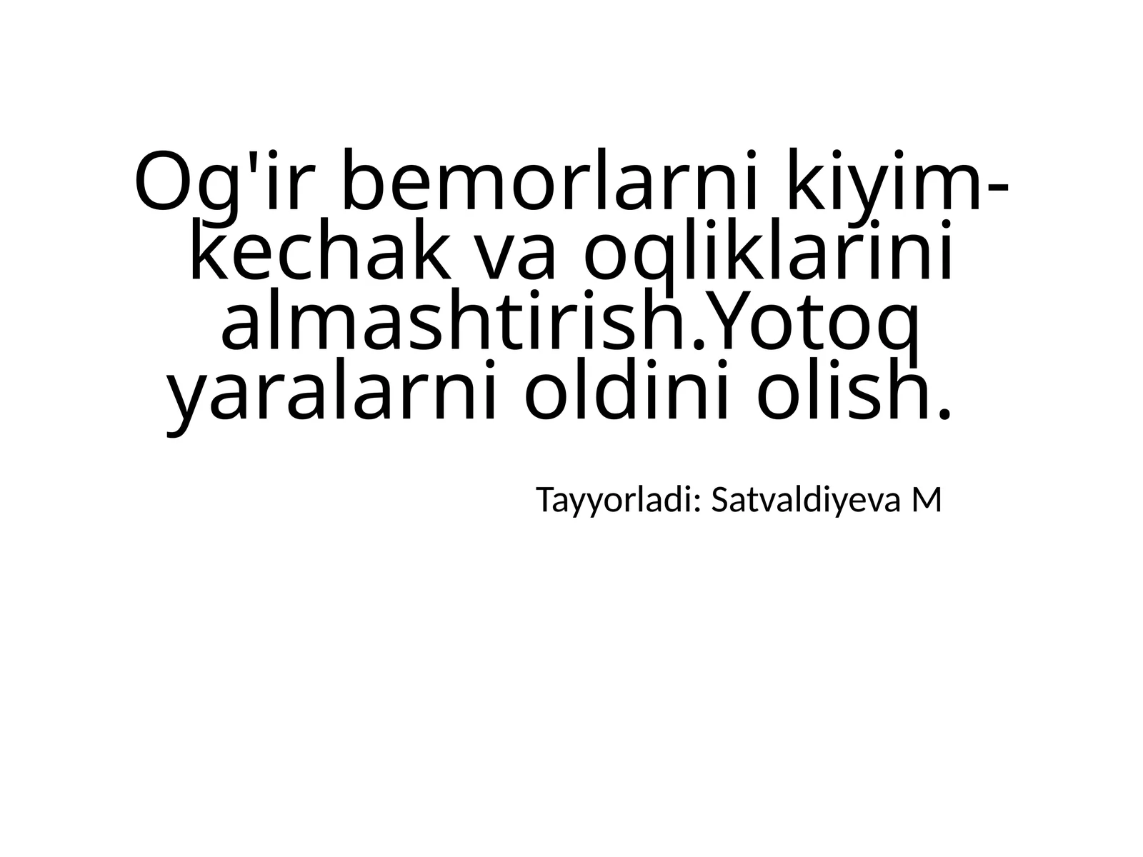 Og'ir bemorlarni kiyim - kechak va oqliklarini almashtirish