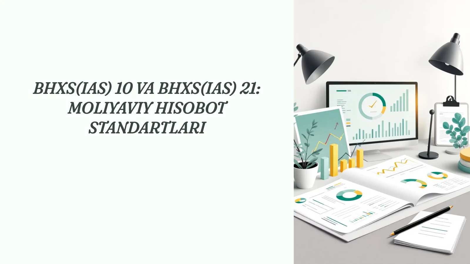 BHXS(IAS) 10 VA BHXS(IAS) 21: MOLIYAVIY HISOBOT STANDARTLARI