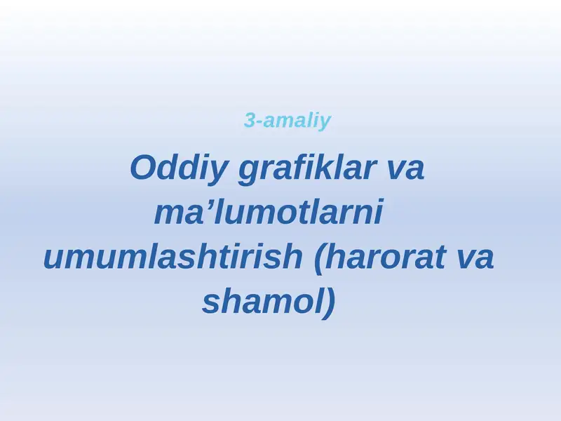 Oddiy grafiklar va ma'lumotlarni umumlashtirish (harorat va shamol)