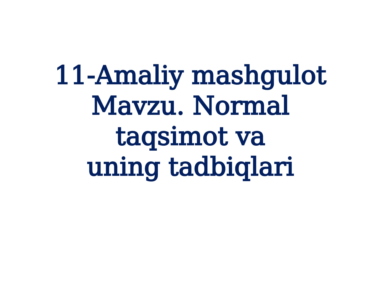 11-AmaliymashgulotMavzu. Normaltaqsimotvauningtadbiqlari