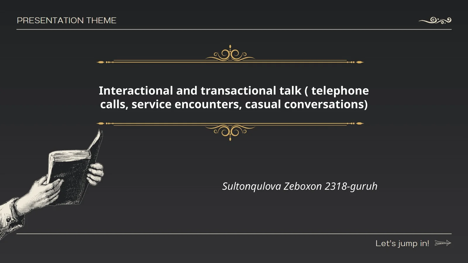 Interactional and transactional talk ( telephone calls, service encounters, casual conversations)